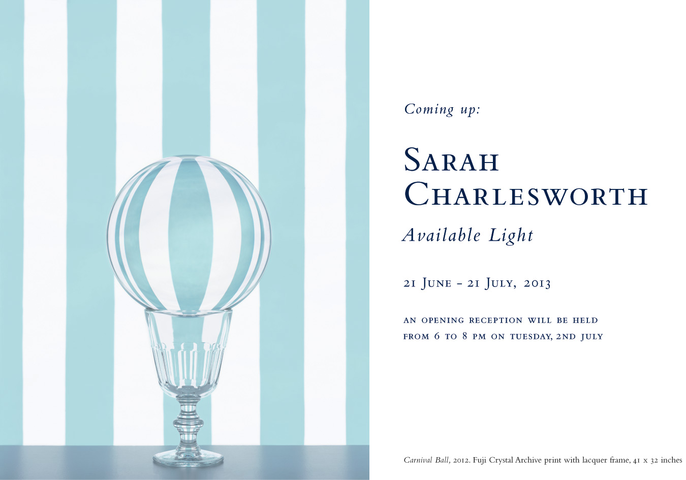 Sarah Charlesworth: Available Light, at Baldwin Gallery, Aspen, 21 June - 21 July, 2013.